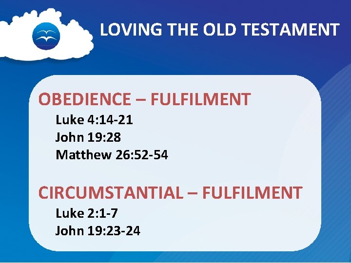 LOVING THE OLD TESTAMENT OBEDIENCE – FULFILMENT Luke 4: 14 -21 John 19: 28