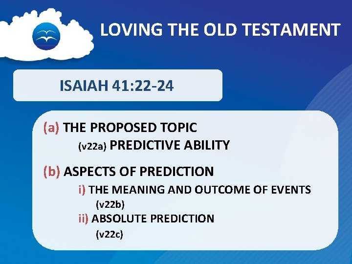 LOVING THE OLD TESTAMENT ISAIAH 41: 22 -24 (a) THE PROPOSED TOPIC (v 22