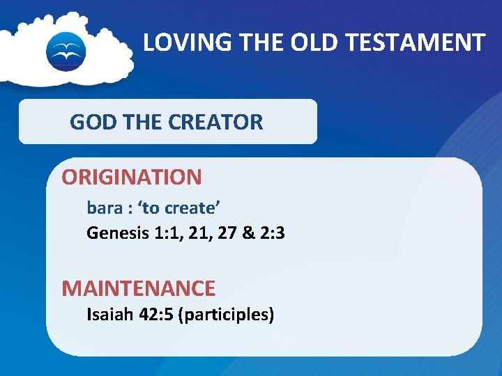 LOVING THE OLD TESTAMENT GOD THE CREATOR ORIGINATION bara : ‘to create’ Genesis 1: