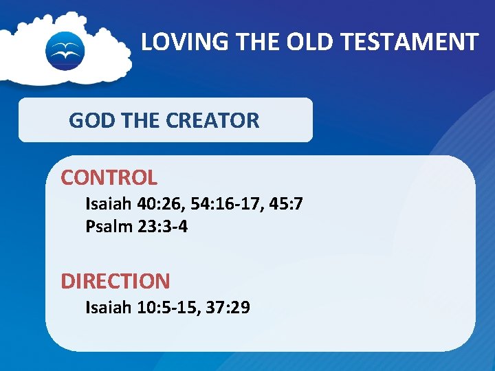 LOVING THE OLD TESTAMENT GOD THE CREATOR CONTROL Isaiah 40: 26, 54: 16 -17,