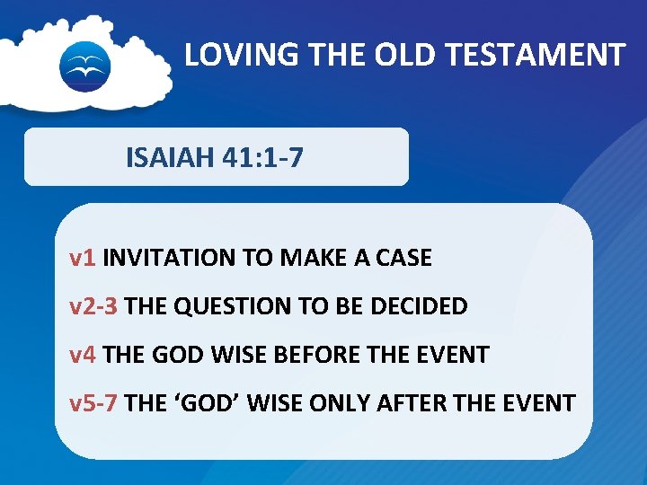 LOVING THE OLD TESTAMENT ISAIAH 41: 1 -7 v 1 INVITATION TO MAKE A