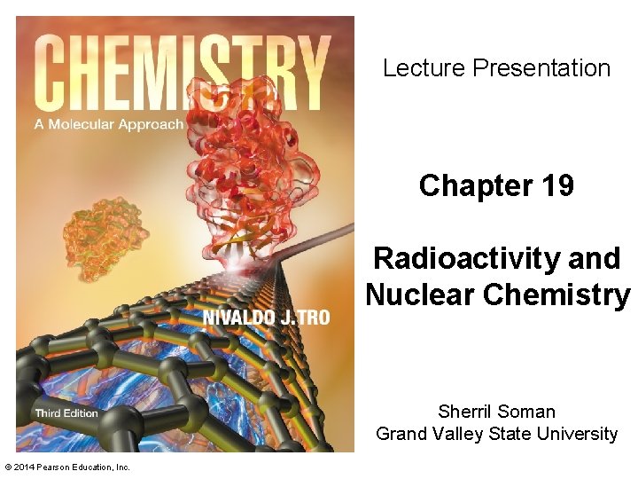 Lecture Presentation Chapter 19 Radioactivity and Nuclear Chemistry Sherril Soman Grand Valley State University