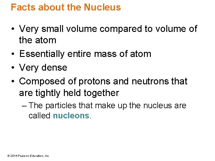 Facts about the Nucleus • Very small volume compared to volume of the atom