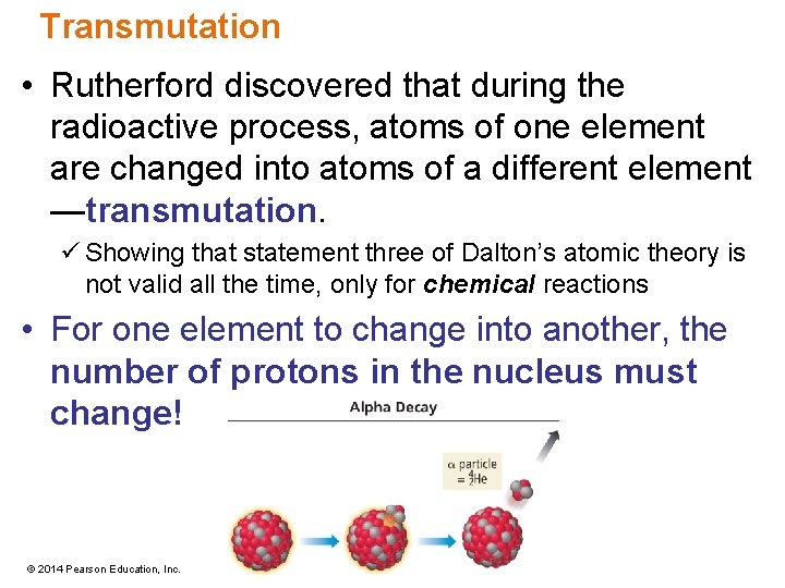 Transmutation • Rutherford discovered that during the radioactive process, atoms of one element are