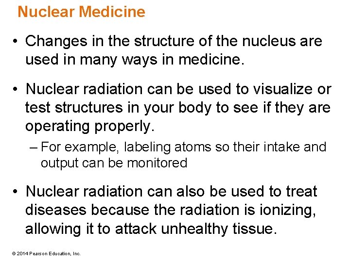 Nuclear Medicine • Changes in the structure of the nucleus are used in many