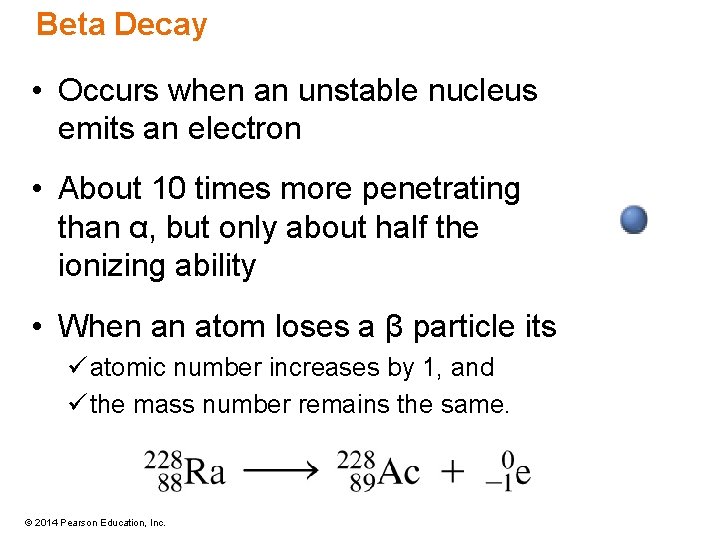 Beta Decay • Occurs when an unstable nucleus emits an electron • About 10