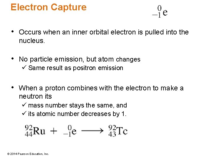 Electron Capture • Occurs when an inner orbital electron is pulled into the nucleus.