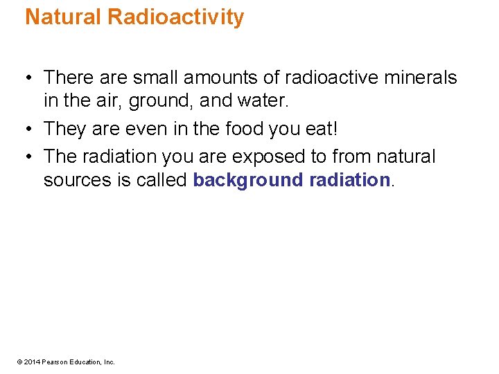 Natural Radioactivity • There are small amounts of radioactive minerals in the air, ground,