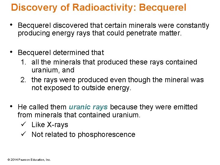 Discovery of Radioactivity: Becquerel • Becquerel discovered that certain minerals were constantly producing energy