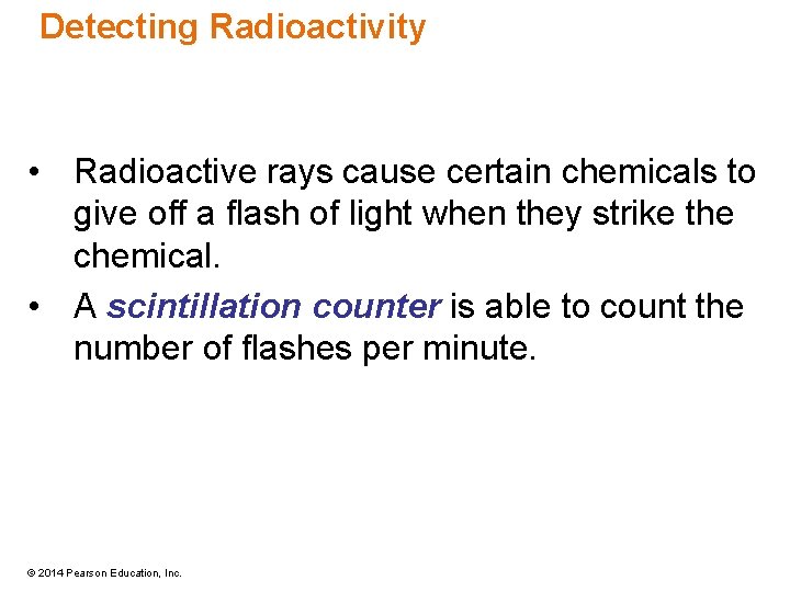 Detecting Radioactivity • Radioactive rays cause certain chemicals to give off a flash of