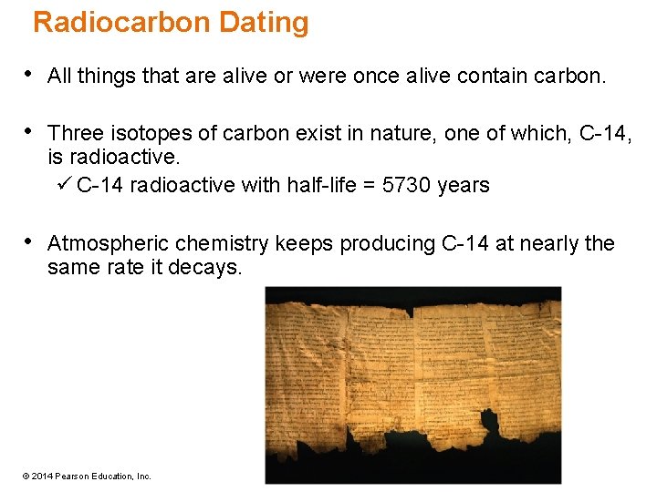 Radiocarbon Dating • All things that are alive or were once alive contain carbon.