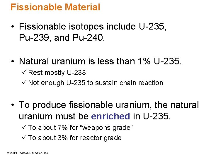 Fissionable Material • Fissionable isotopes include U-235, Pu-239, and Pu-240. • Natural uranium is