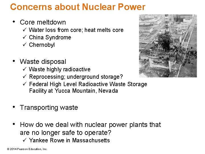 Concerns about Nuclear Power • Core meltdown ü Water loss from core; heat melts