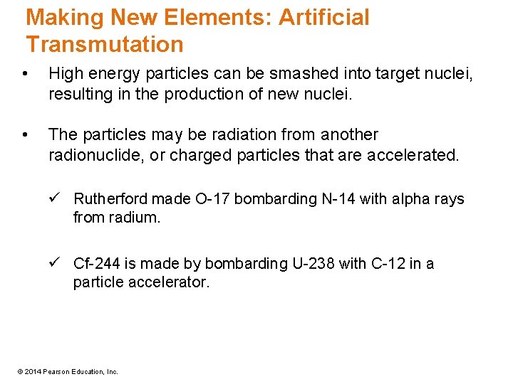 Making New Elements: Artificial Transmutation • High energy particles can be smashed into target