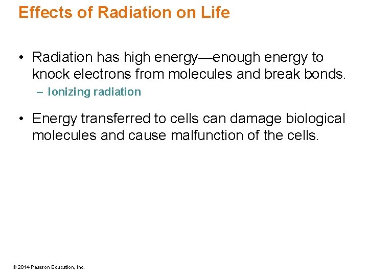 Effects of Radiation on Life • Radiation has high energy—enough energy to knock electrons