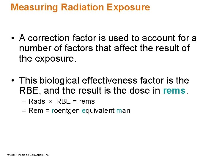 Measuring Radiation Exposure • A correction factor is used to account for a number