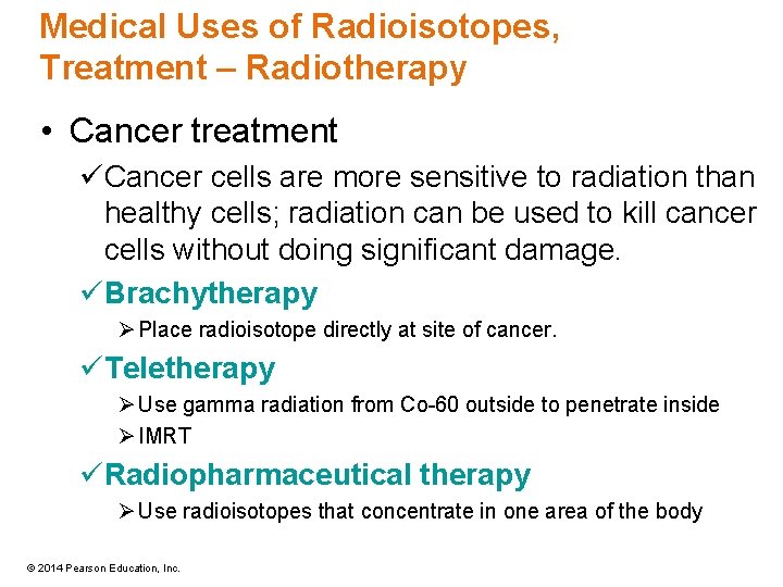 Medical Uses of Radioisotopes, Treatment – Radiotherapy • Cancer treatment üCancer cells are more