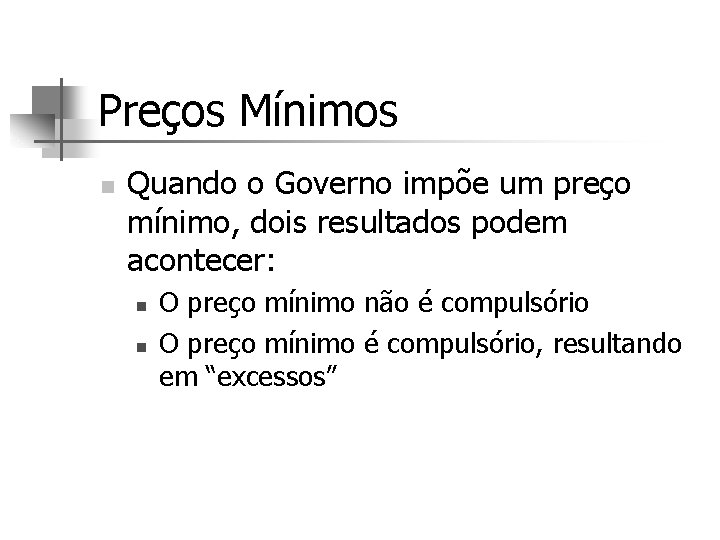 Preços Mínimos n Quando o Governo impõe um preço mínimo, dois resultados podem acontecer: