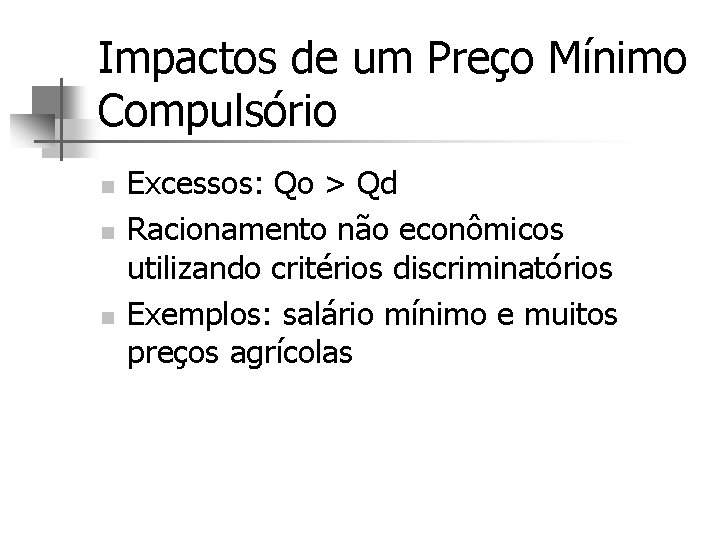 Impactos de um Preço Mínimo Compulsório n n n Excessos: Qo > Qd Racionamento