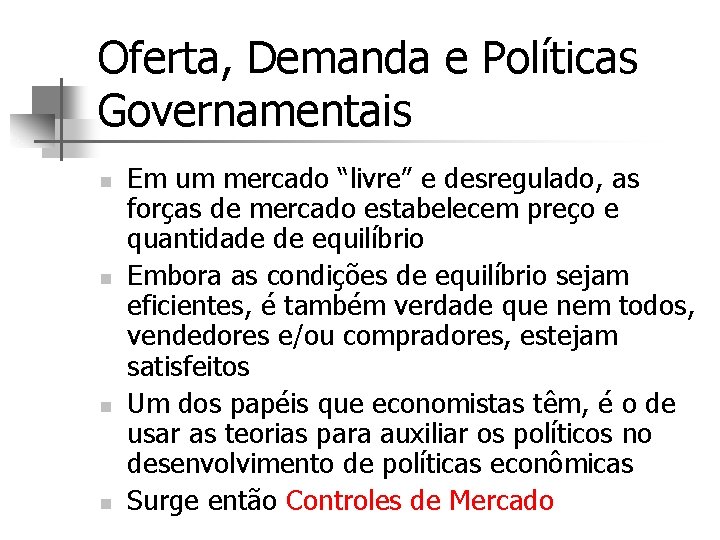 Oferta, Demanda e Políticas Governamentais n n Em um mercado “livre” e desregulado, as