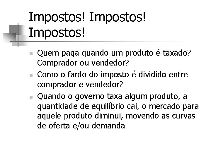 Impostos! n n n Quem paga quando um produto é taxado? Comprador ou vendedor?