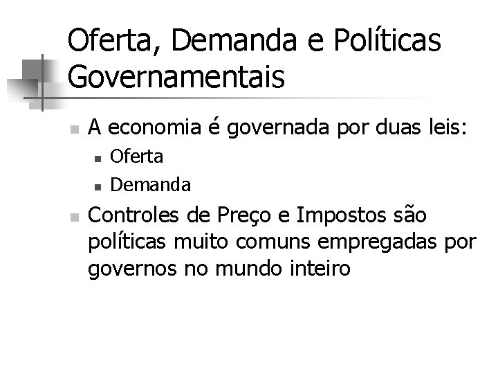 Oferta, Demanda e Políticas Governamentais n A economia é governada por duas leis: n