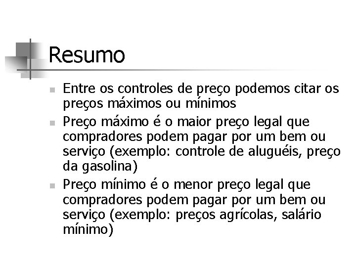 Resumo n n n Entre os controles de preço podemos citar os preços máximos