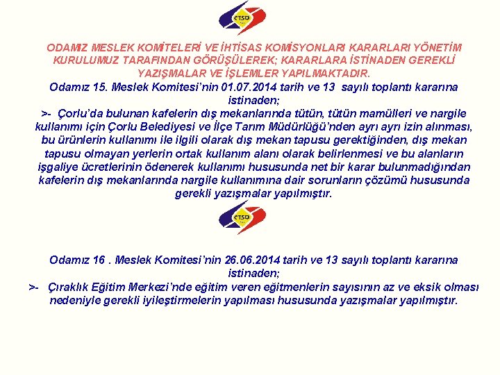 ODAMIZ MESLEK KOMİTELERİ VE İHTİSAS KOMİSYONLARI KARARLARI YÖNETİM KURULUMUZ TARAFINDAN GÖRÜŞÜLEREK; KARARLARA İSTİNADEN GEREKLİ