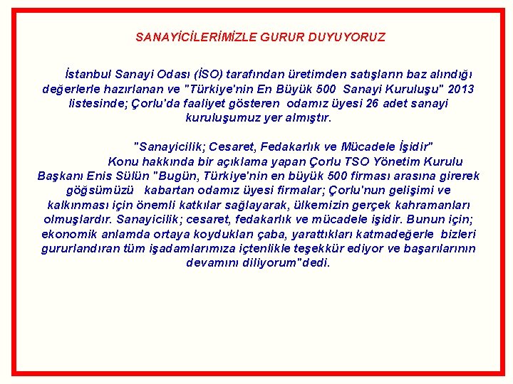  SANAYİCİLERİMİZLE GURUR DUYUYORUZ İstanbul Sanayi Odası (İSO) tarafından üretimden satışların baz alındığı değerlerle