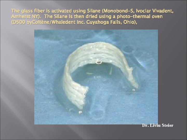 The glass fiber is activated using Silane (Monobond-S, Ivoclar Vivadent, Amherst NY). The Silane