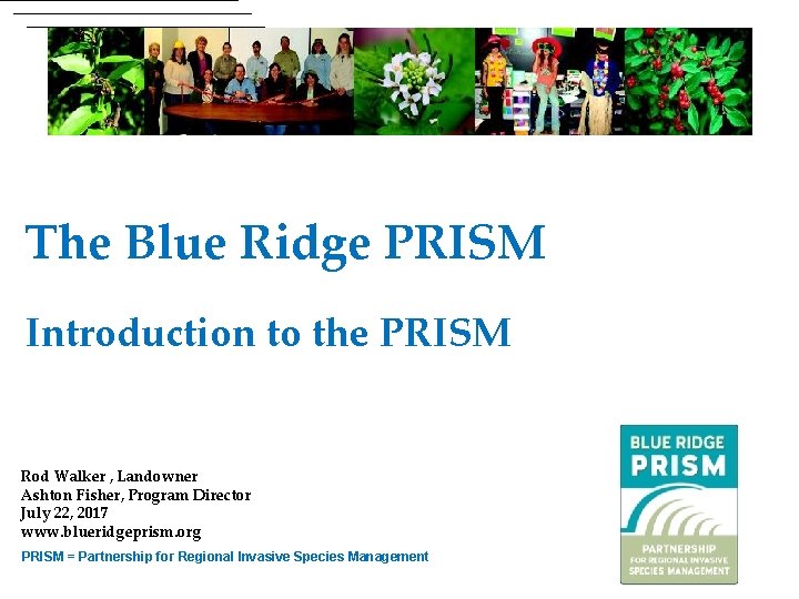 The Blue Ridge PRISM Introduction to the PRISM Rod Walker , Landowner Ashton Fisher,