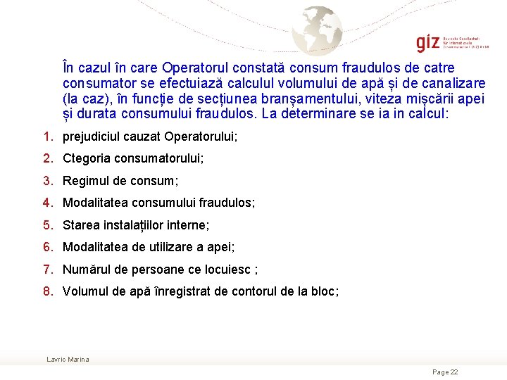 În cazul în care Operatorul constată consum fraudulos de catre consumator se efectuiază calculul