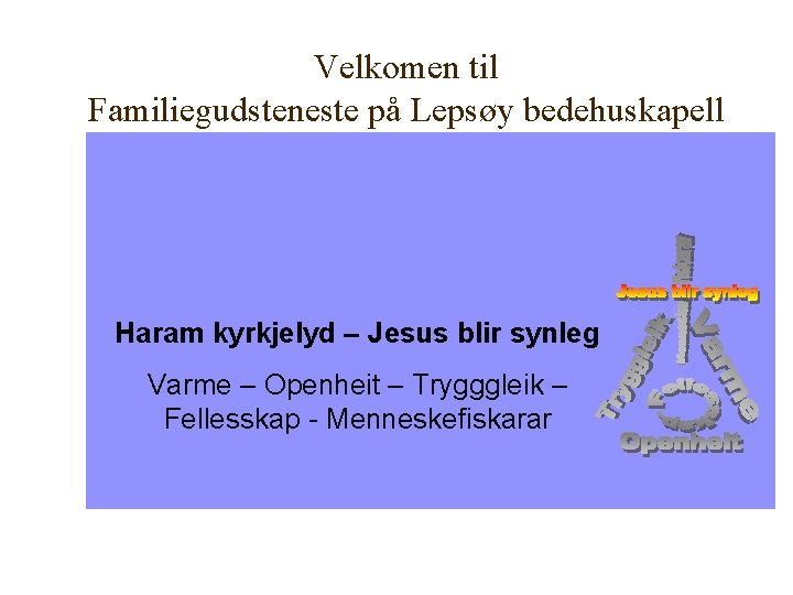 Velkomen til Familiegudsteneste på Lepsøy bedehuskapell Haram kyrkjelyd – Jesus blir synleg Varme –