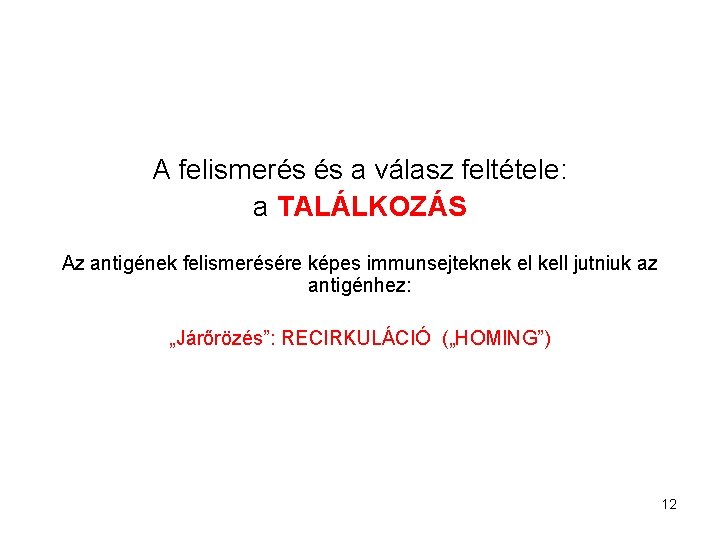 A felismerés és a válasz feltétele: a TALÁLKOZÁS Az antigének felismerésére képes immunsejteknek el