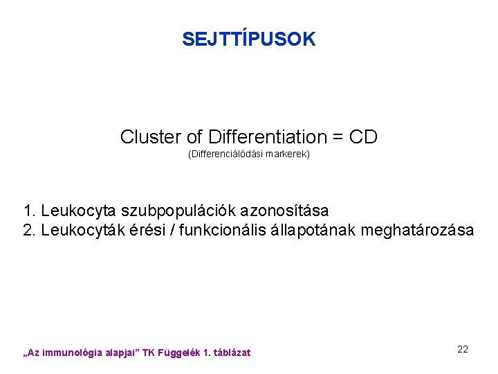 SEJTTÍPUSOK Cluster of Differentiation = CD (Differenciálódási markerek) 1. Leukocyta szubpopulációk azonosítása 2. Leukocyták