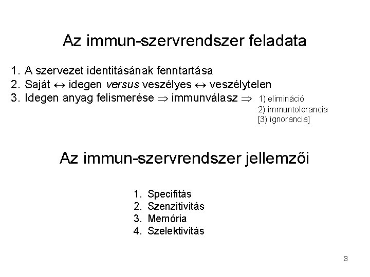 Az immun-szervrendszer feladata 1. A szervezet identitásának fenntartása 2. Saját idegen versus veszélyes veszélytelen