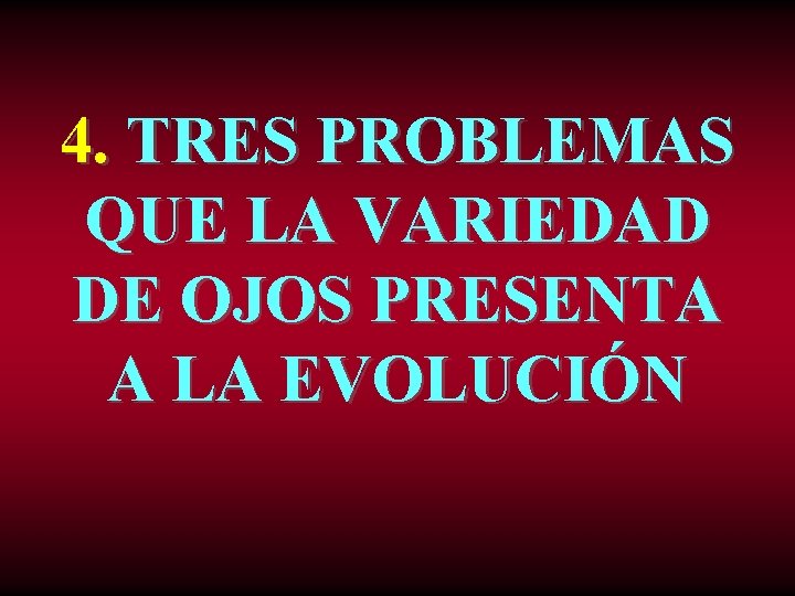 4. TRES PROBLEMAS QUE LA VARIEDAD DE OJOS PRESENTA A LA EVOLUCIÓN 