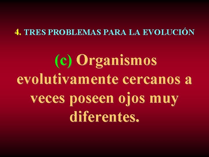 4. TRES PROBLEMAS PARA LA EVOLUCIÓN (c) Organismos evolutivamente cercanos a veces poseen ojos