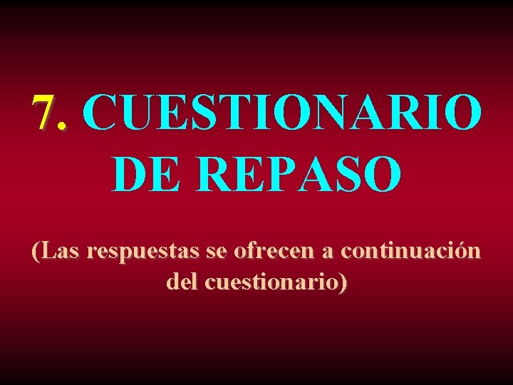 7. CUESTIONARIO DE REPASO (Las respuestas se ofrecen a continuación del cuestionario) 