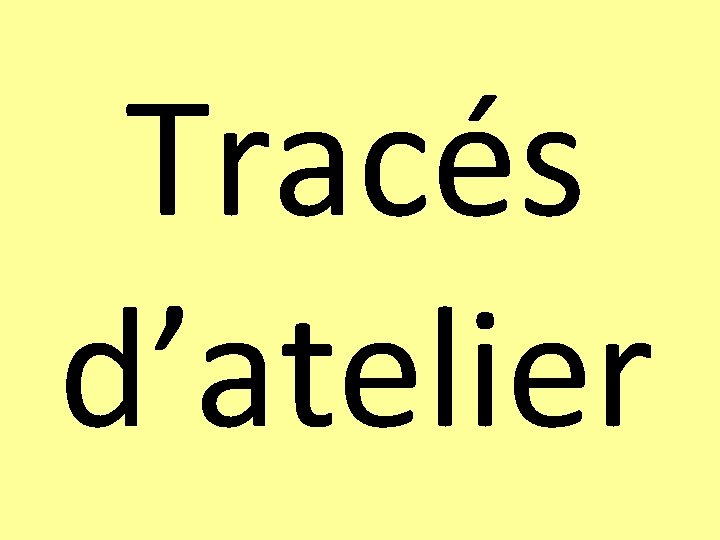 Tracés d’atelier 