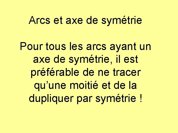 Arcs et axe de symétrie Pour tous les arcs ayant un axe de symétrie,