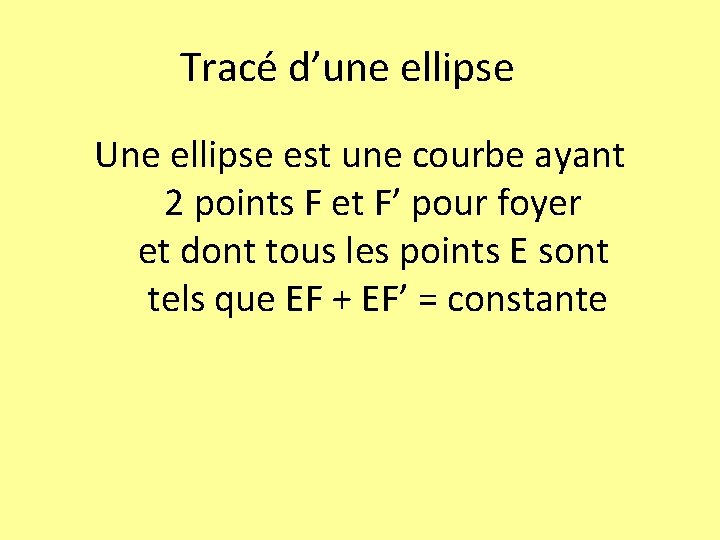 Tracé d’une ellipse Une ellipse est une courbe ayant 2 points F et F’