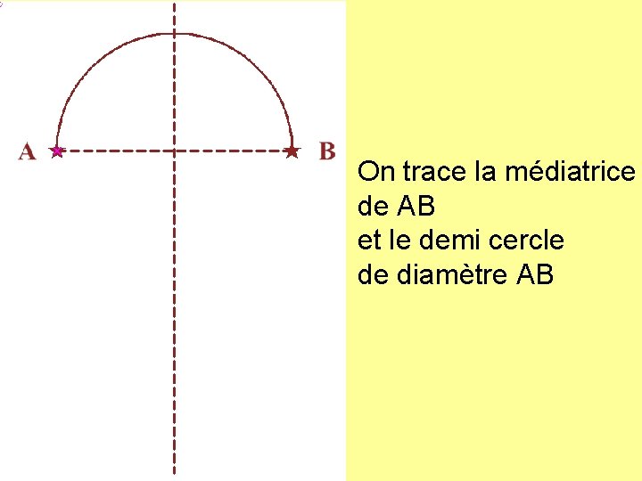 On trace la médiatrice de AB et le demi cercle de diamètre AB 