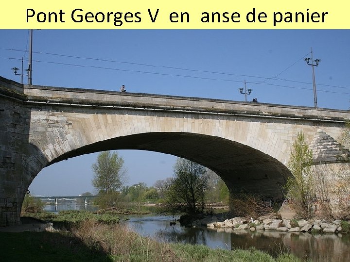 Pont Georges V en anse de panier 