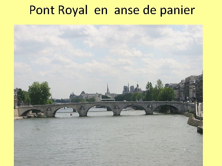 Pont Royal en anse de panier 