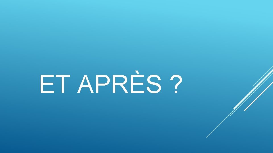 ET APRÈS ? 