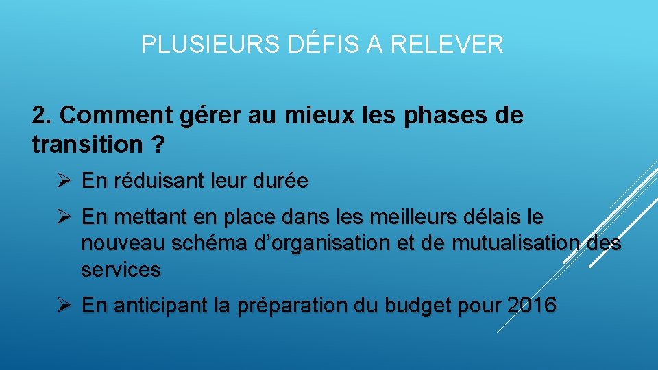 PLUSIEURS DÉFIS A RELEVER 2. Comment gérer au mieux les phases de transition ?