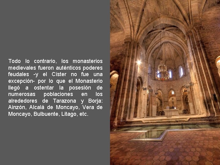 Todo lo contrario, los monasterios medievales fueron auténticos poderes feudales -y el Císter no