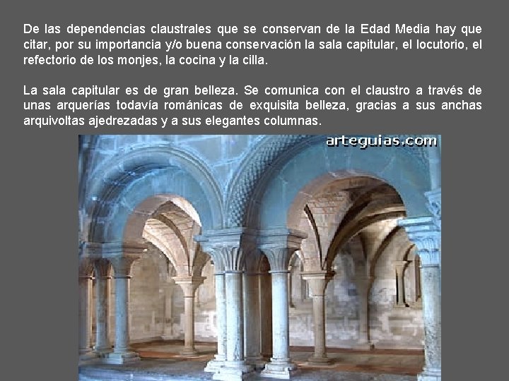 De las dependencias claustrales que se conservan de la Edad Media hay que citar,