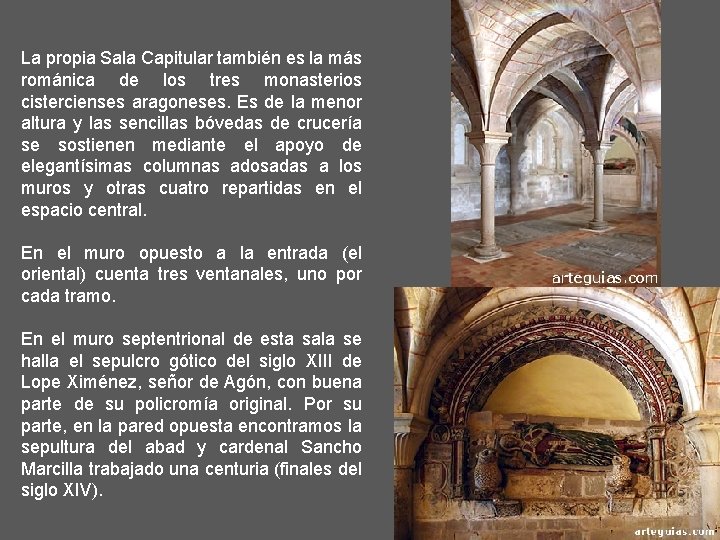 La propia Sala Capitular también es la más románica de los tres monasterios cistercienses